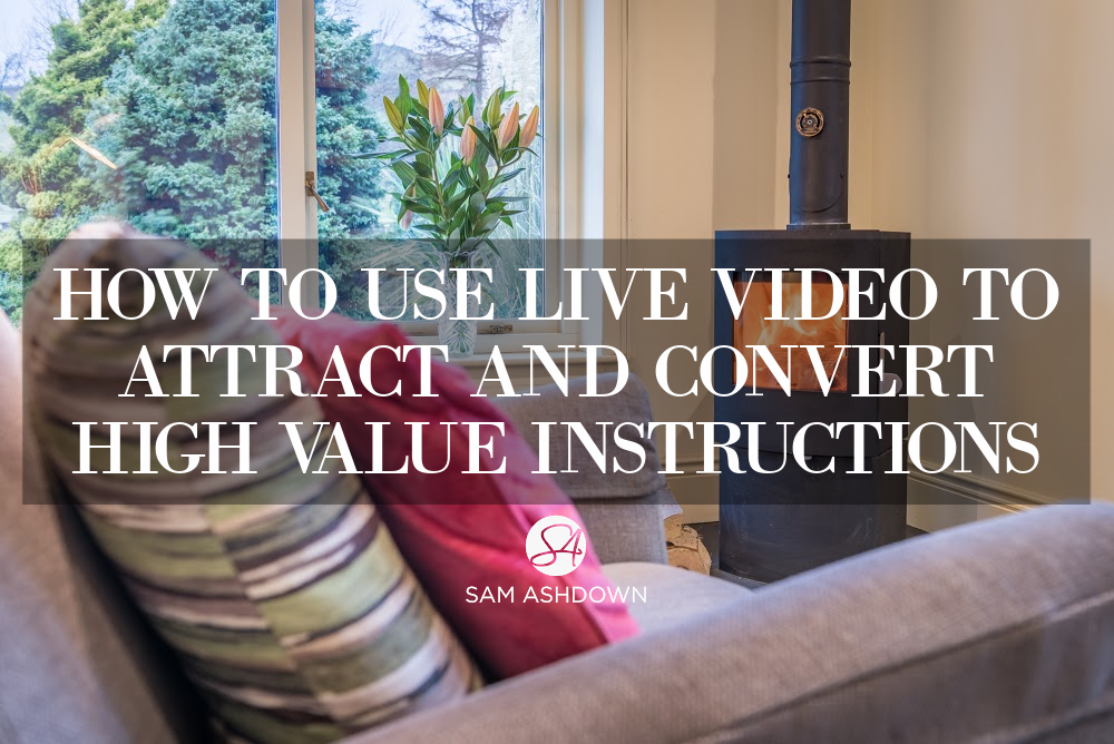 How to use live video to attract and convert high value instructions blogpost for estate agents by Sam Ashdown