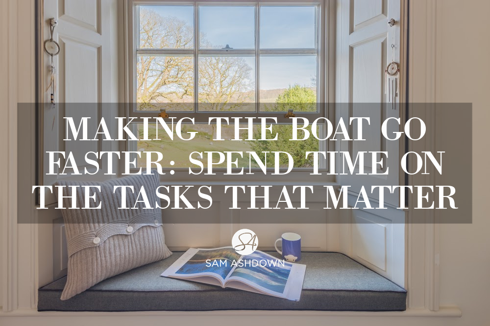 Making the boat go faster: spend time on the tasks that matter blogpost for estate agents by Sam Ashdown