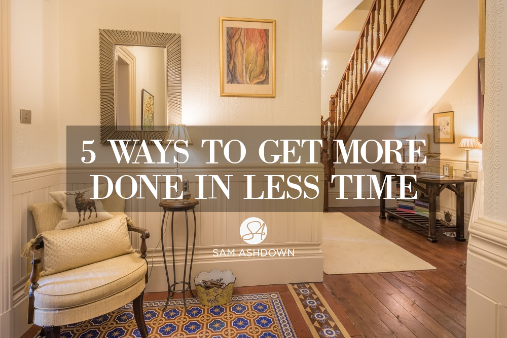 5 Ways to get more done in less time blogpost for estate agents by Sam Ashdown