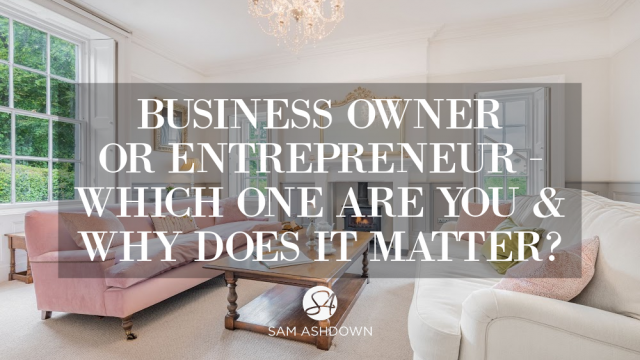 Business Owner or Entrepreneur - Which one are you & why does it matter blogpost for estate agents by Sam Ashdown