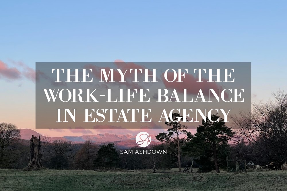 The myth of the work-life balance in estate agency blogpost for estate agents by Sam Ashdown